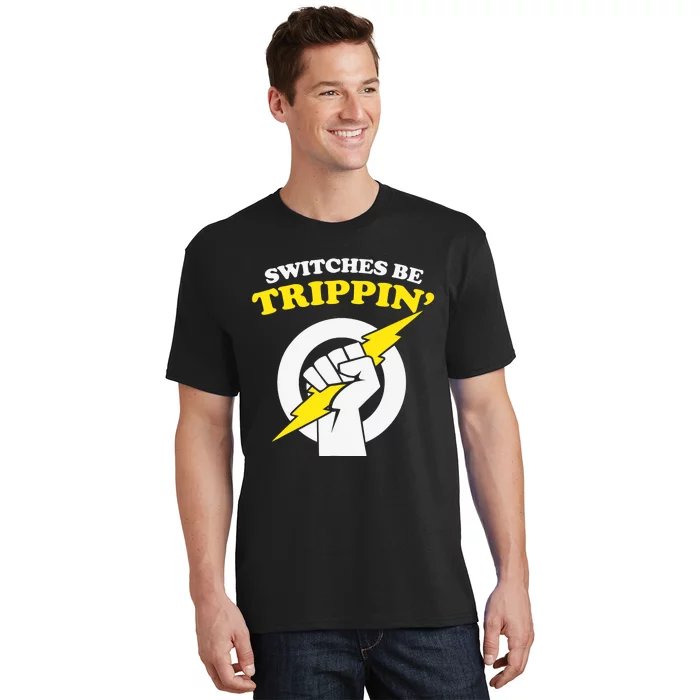 Switches Be Trippin Electrician Switches Be Trippin T-Shirt