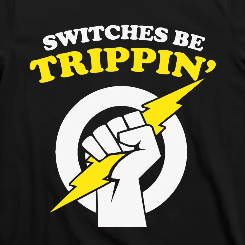 Switches Be Trippin Electrician Switches Be Trippin T-Shirt