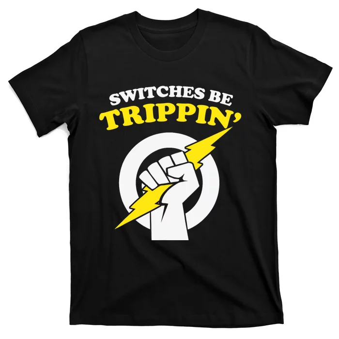 Switches Be Trippin Electrician Switches Be Trippin T-Shirt