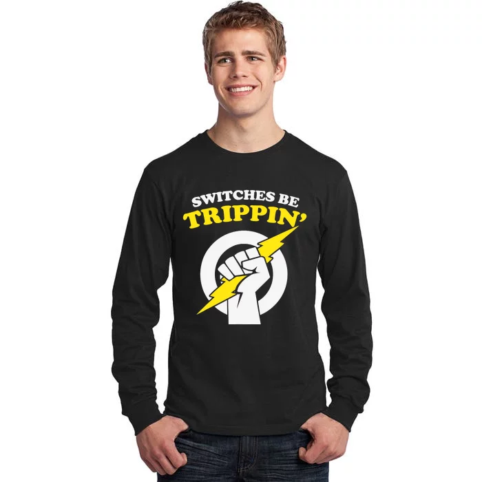 Switches Be Trippin Electrician Switches Be Trippin Tall Long Sleeve T-Shirt