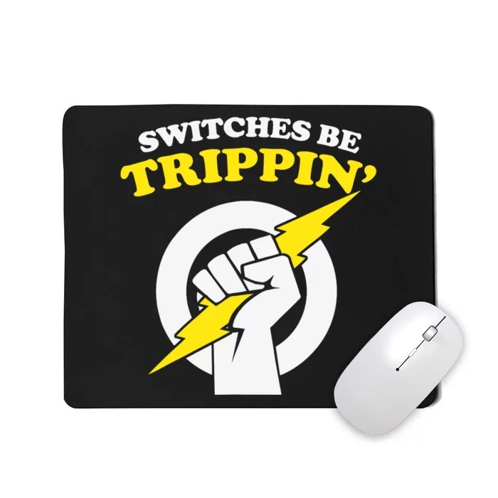 Switches Be Trippin Electrician Switches Be Trippin Mousepad