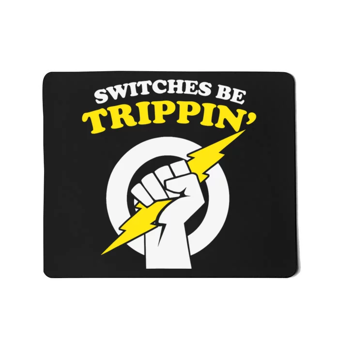 Switches Be Trippin Electrician Switches Be Trippin Mousepad