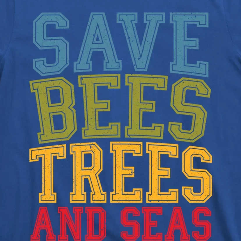 Save Bees Trees And Seas Earth Day Environtalist Ocean Great Gift T-Shirt