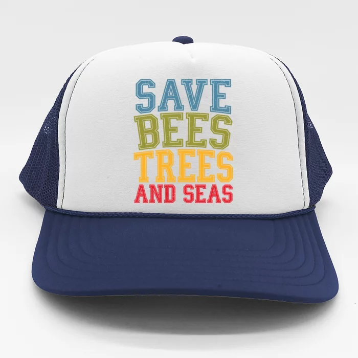 Save Bees Trees And Seas Earth Day Environtalist Ocean Great Gift Trucker Hat