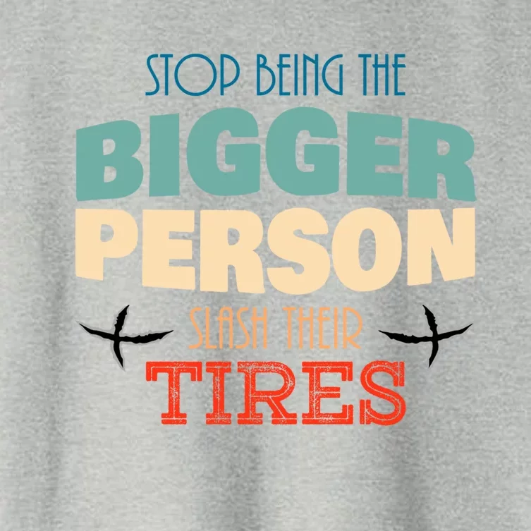 Stop Being The Bigger Person Gift Slash Their Tires Gift Funny Funny Gift Women's Crop Top Tee