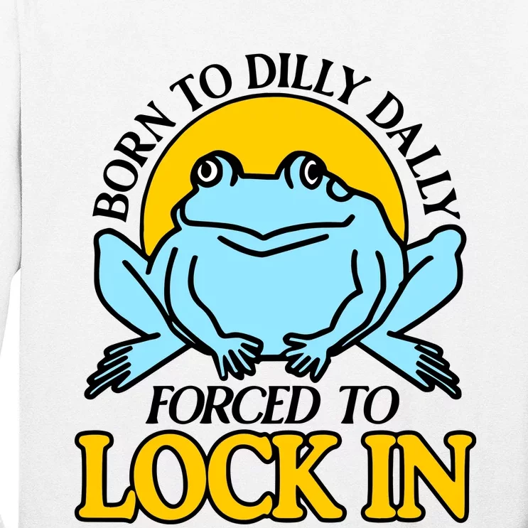 Shitheadsteve Born To Dilly Dally Frog Forced To Lock In New Long Sleeve Shirt