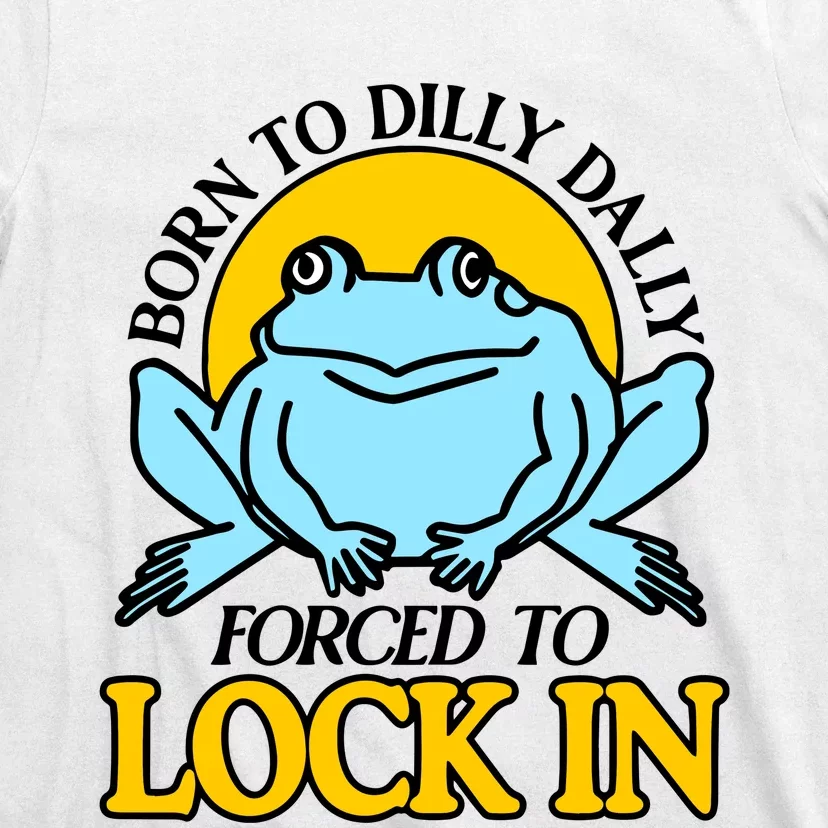 Shitheadsteve Born To Dilly Dally Frog Forced To Lock In New T-Shirt