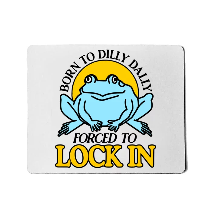 Shitheadsteve Born To Dilly Dally Frog Forced To Lock In New Mousepad