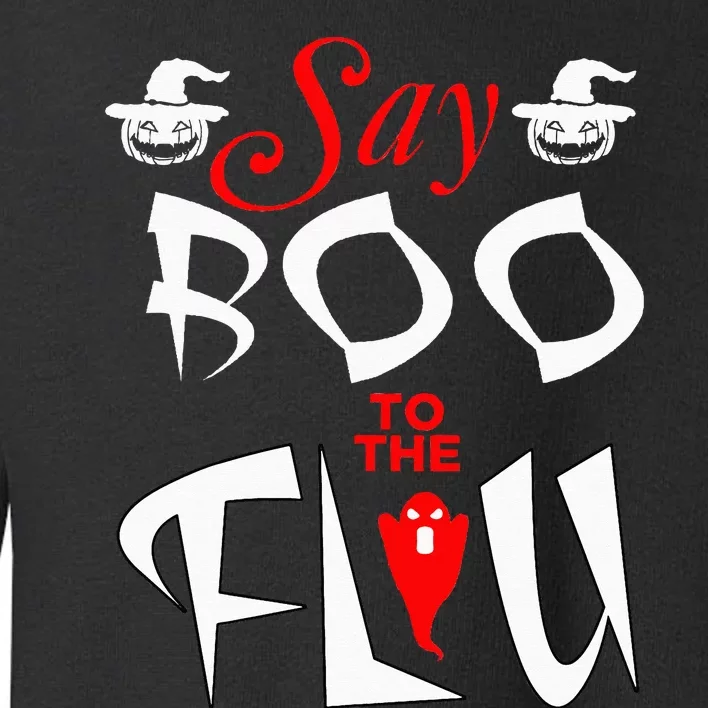 Say Boo To The Flu Halloween Toddler Sweatshirt