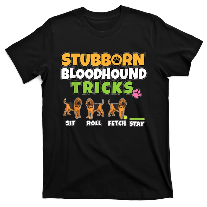 Stubborn Bloodhound Tricks I Dog Lover I Funny Bloodhound T-Shirt