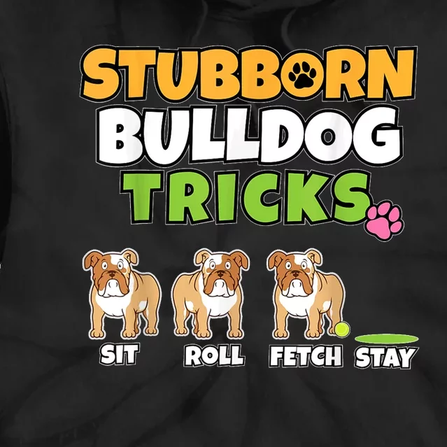 Stubborn Bulldog Tricks I Dog Lover I Funny English Bulldog Tie Dye Hoodie