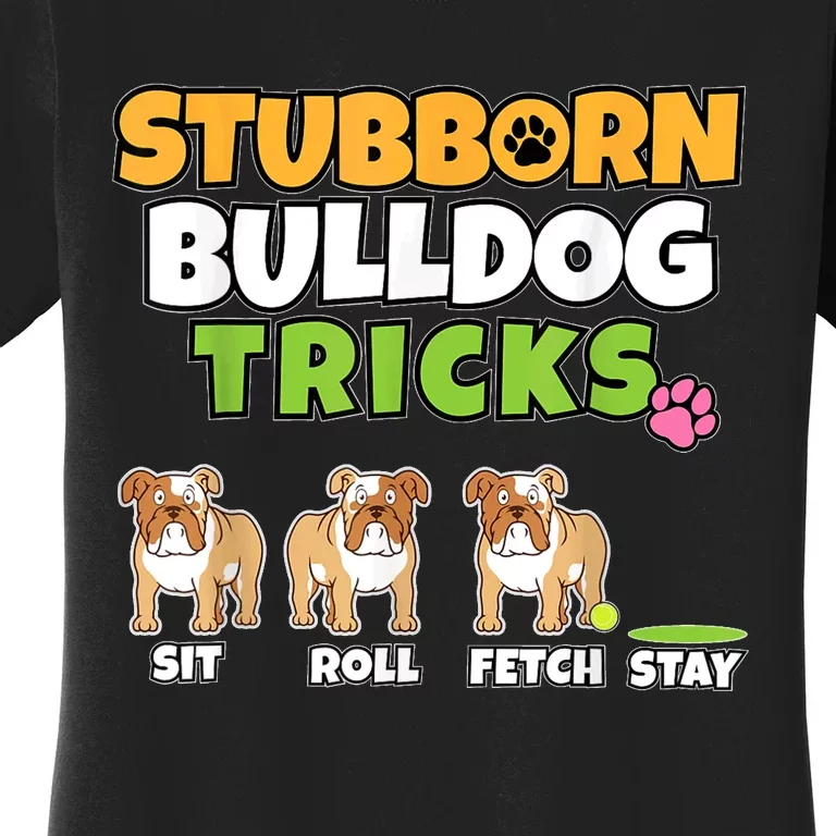 Stubborn Bulldog Tricks I Dog Lover I Funny English Bulldog Women's T-Shirt