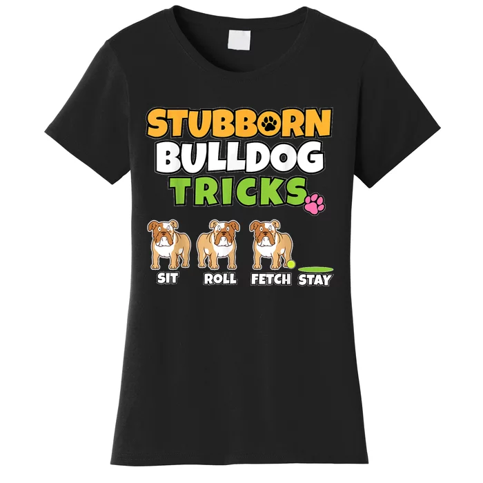 Stubborn Bulldog Tricks I Dog Lover I Funny English Bulldog Women's T-Shirt