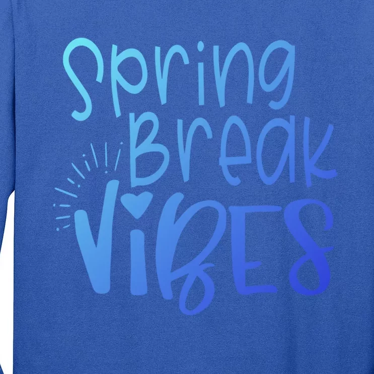 Spring Break Vibes Vacation Saying Fun In The Sun Gift Tall Long Sleeve T-Shirt