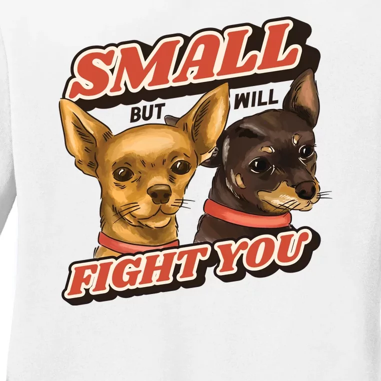 Small But Will Fight You Puppy Ladies Long Sleeve Shirt