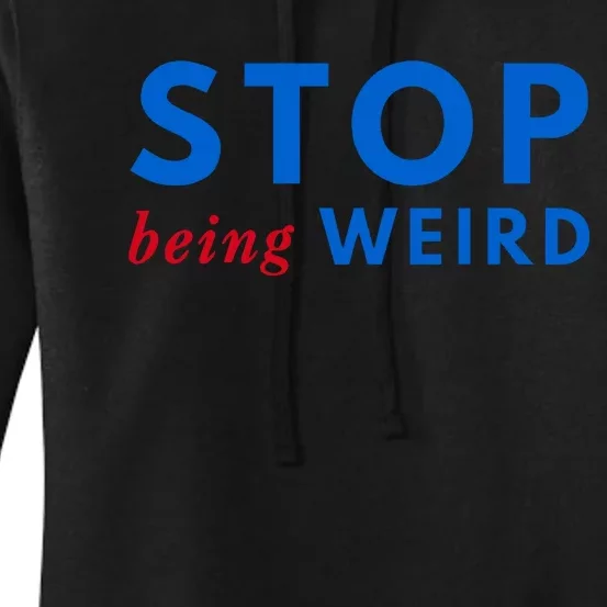 Stop Being Weird Pro Democrat Anti Trump Women's Pullover Hoodie