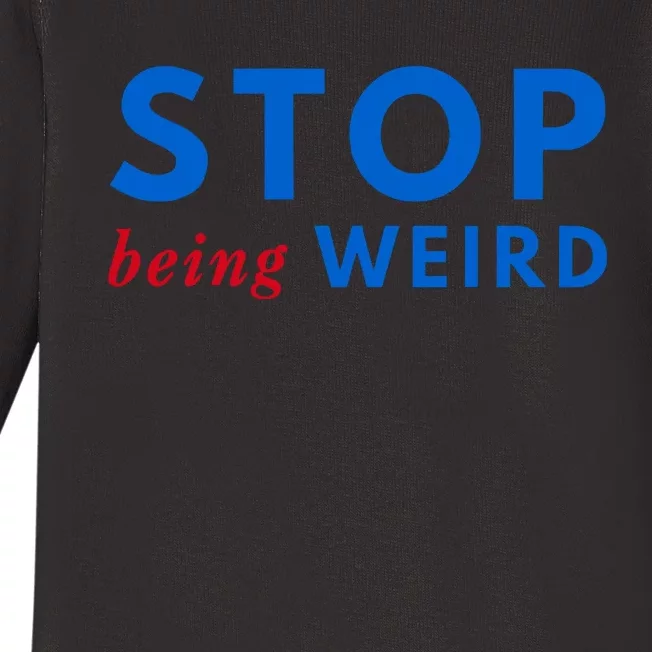 Stop Being Weird Pro Democrat Anti Trump Baby Long Sleeve Bodysuit