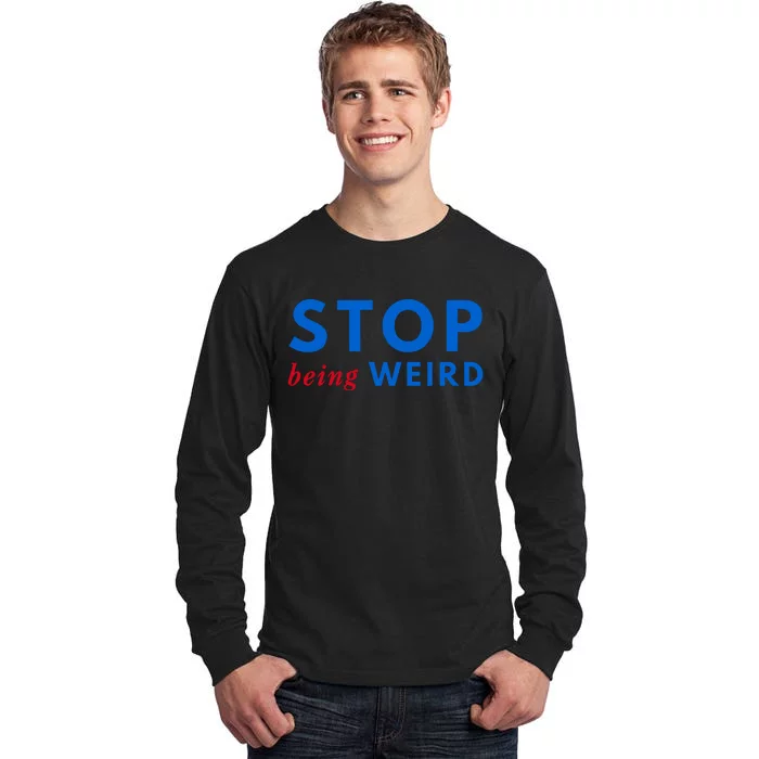 Stop Being Weird Pro Democrat Anti Trump Tall Long Sleeve T-Shirt