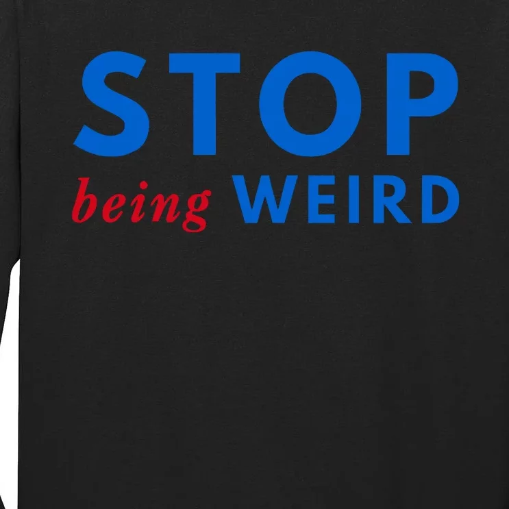 Stop Being Weird Pro Democrat Anti Trump Tall Long Sleeve T-Shirt