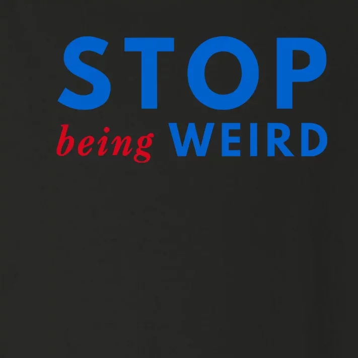 Stop Being Weird Pro Democrat Anti Trump Toddler Long Sleeve Shirt