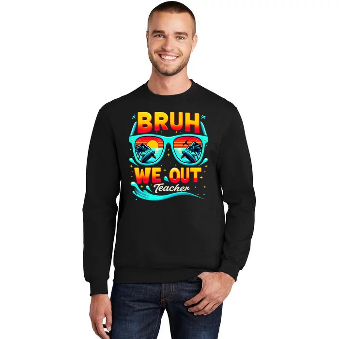 Sunset Bruh We Out Teacher Glasses Summer Gift Tall Sweatshirt