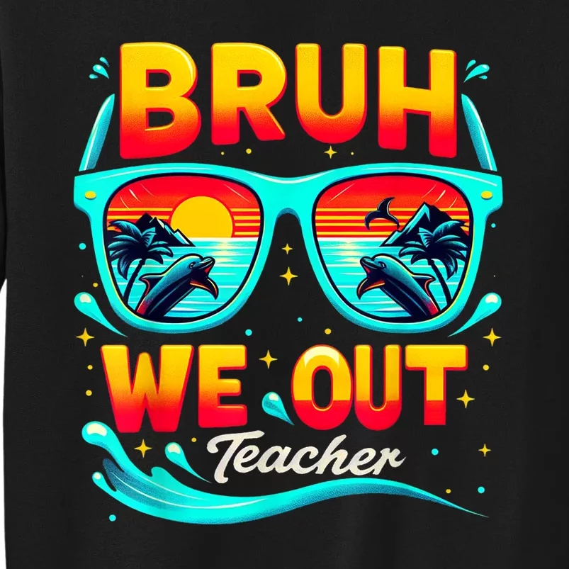 Sunset Bruh We Out Teacher Glasses Summer Gift Tall Sweatshirt