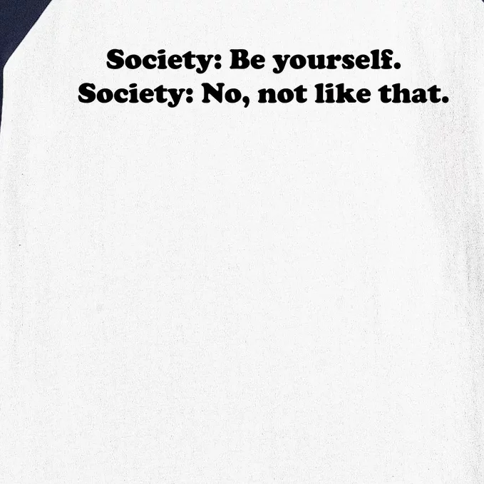 Society Be Yourself Society No Not Like That Baseball Sleeve Shirt