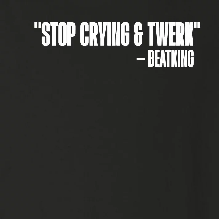 Stop Crying And Twerk Beatking Toddler Long Sleeve Shirt