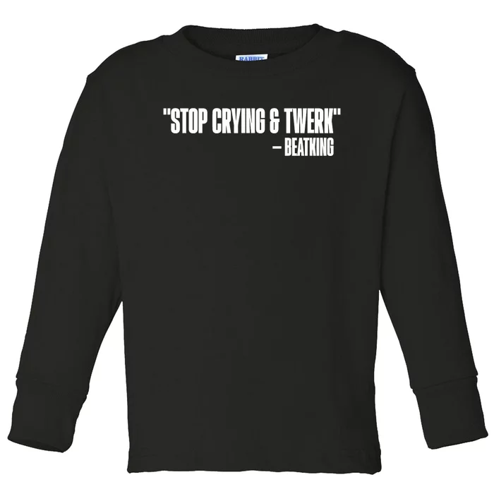 Stop Crying And Twerk Beatking Toddler Long Sleeve Shirt