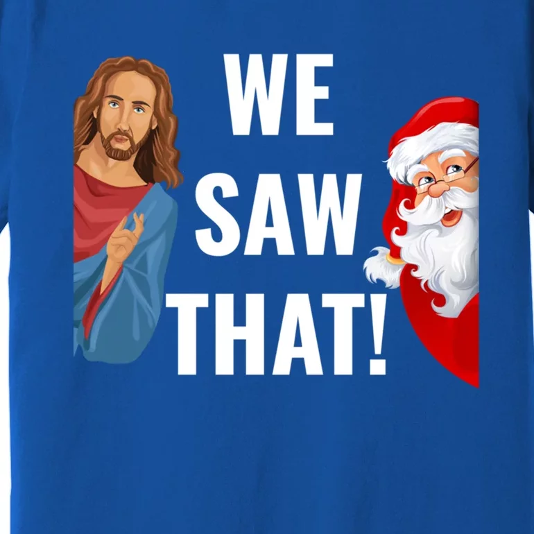 Santa Claus And Jesus Christ I Saw That Funny Christian Meme Gift Premium T-Shirt