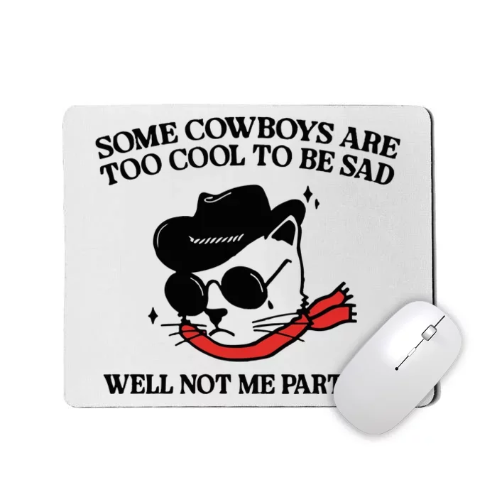 Some Cowboys Are Too Cool To Be Sad Well Not Me Partner Mousepad