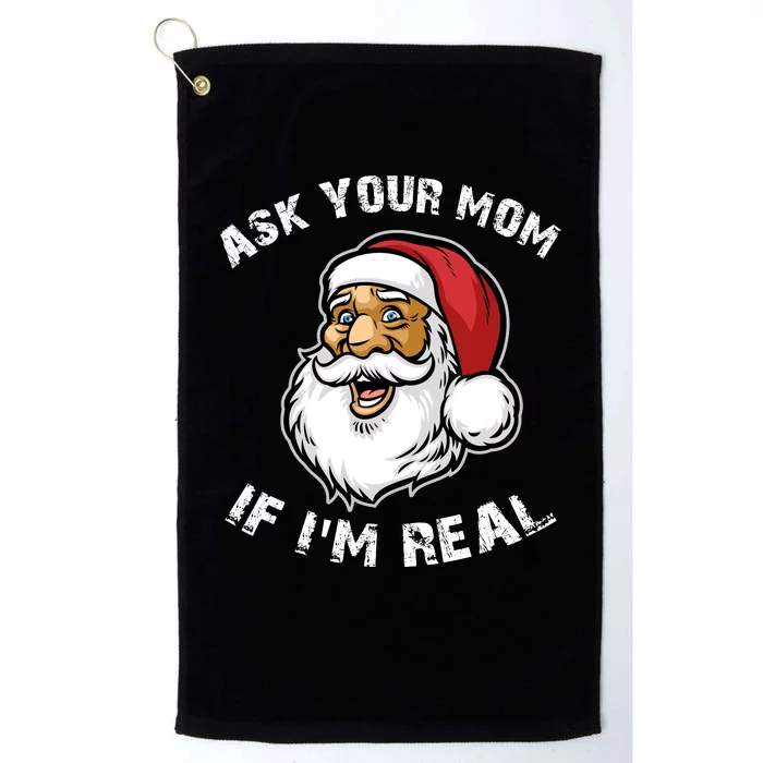 Santa Claus Ask Your Mom If I'm Real Platinum Collection Golf Towel