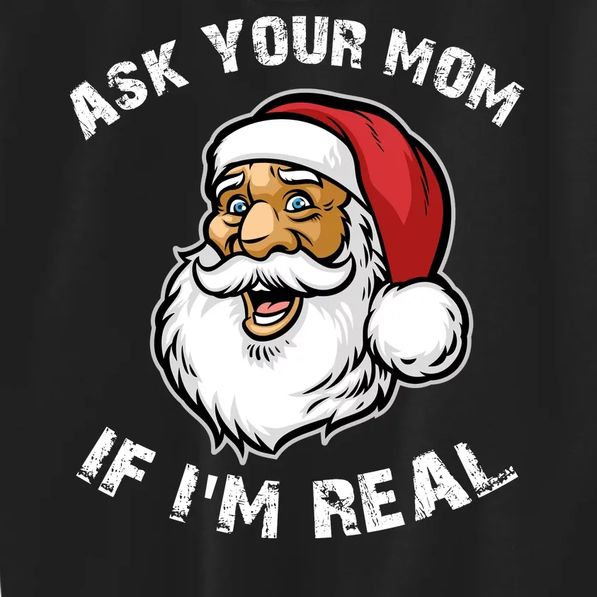 Santa Claus Ask Your Mom If I'm Real Kids Sweatshirt