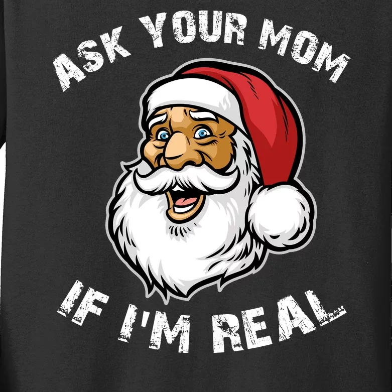 Santa Claus Ask Your Mom If I'm Real Kids Long Sleeve Shirt