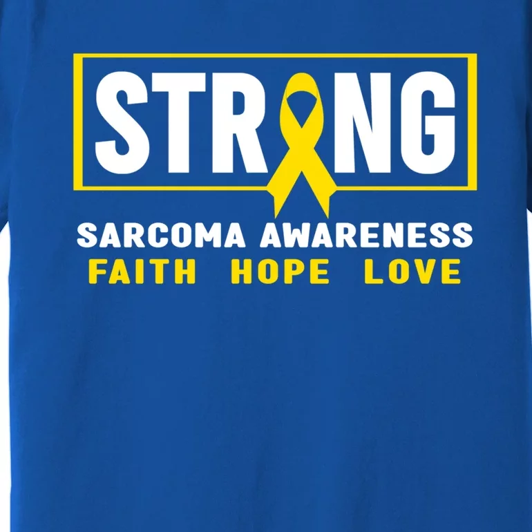 Sarcoma Cancer Awareness Gift Strong Sarcoma Awareness Gift Premium T-Shirt