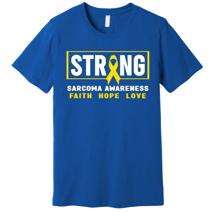 Sarcoma Cancer Awareness Gift Strong Sarcoma Awareness Gift Premium T-Shirt