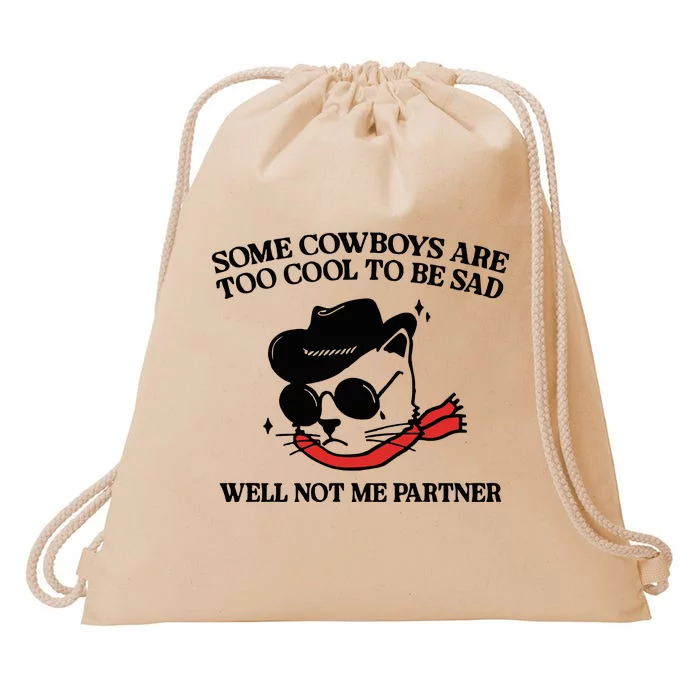 Some Cowboys Are Too Cool To Be Sad Well Not Me Partner Drawstring Bag