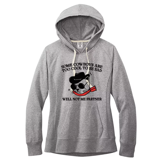 Some Cowboys Are Too Cool To Be Sad Well Not Me Partner Women's Fleece Hoodie