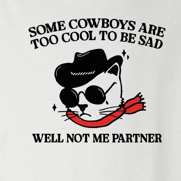 Some Cowboys Are Too Cool To Be Sad Well Not Me Partner Toddler Long Sleeve Shirt