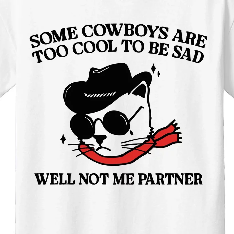 Some Cowboys Are Too Cool To Be Sad Well Not Me Partner Kids T-Shirt