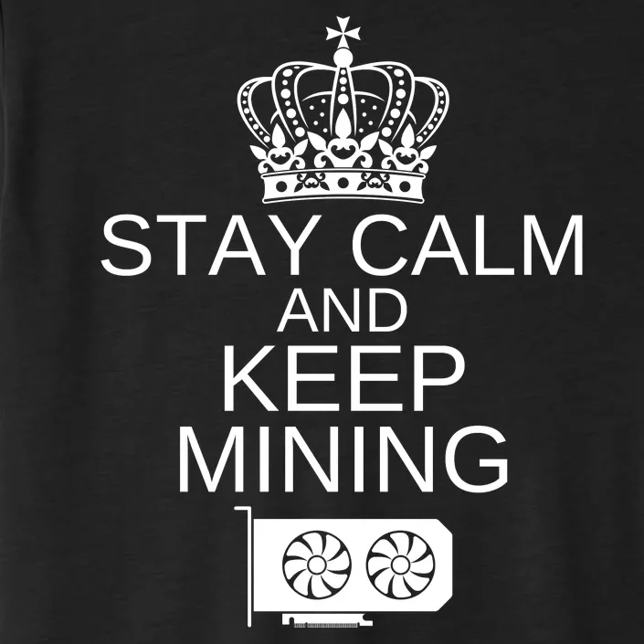 Stay Calm And Keep Mining, Crypto, GPU Mining Rigs ChromaSoft Performance T-Shirt