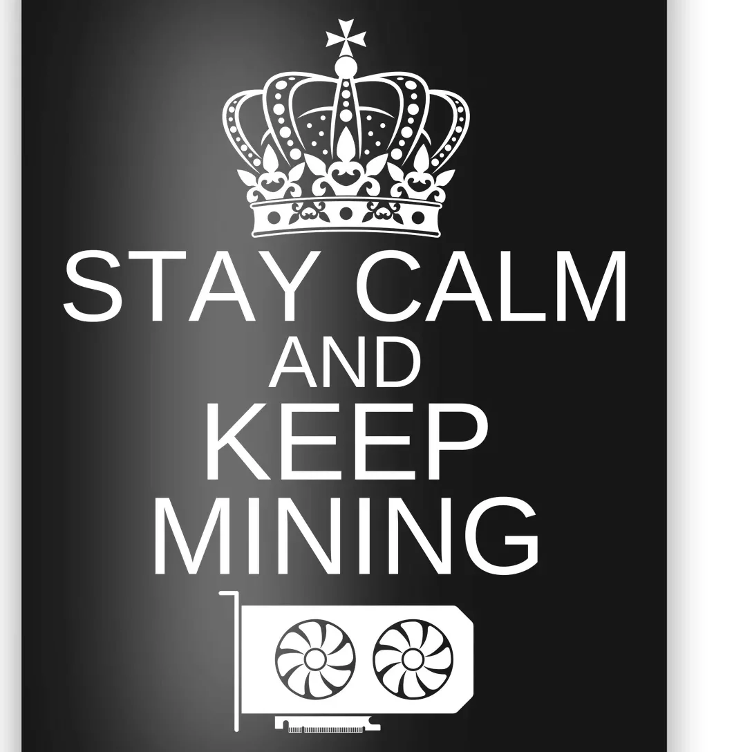 Stay Calm And Keep Mining, Crypto, GPU Mining Rigs Poster