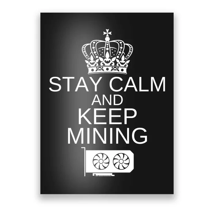 Stay Calm And Keep Mining, Crypto, GPU Mining Rigs Poster