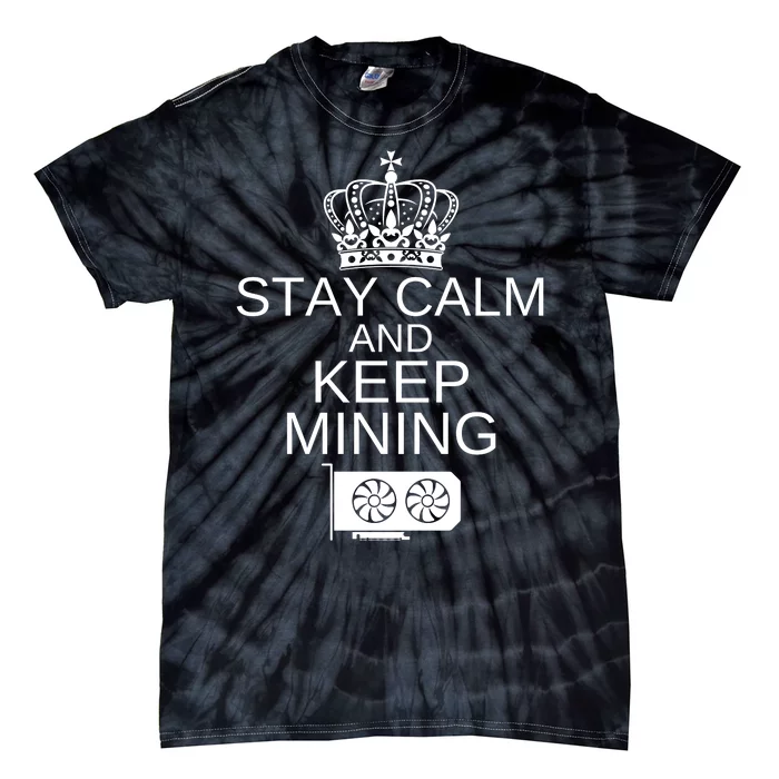 Stay Calm And Keep Mining, Crypto, GPU Mining Rigs Tie-Dye T-Shirt