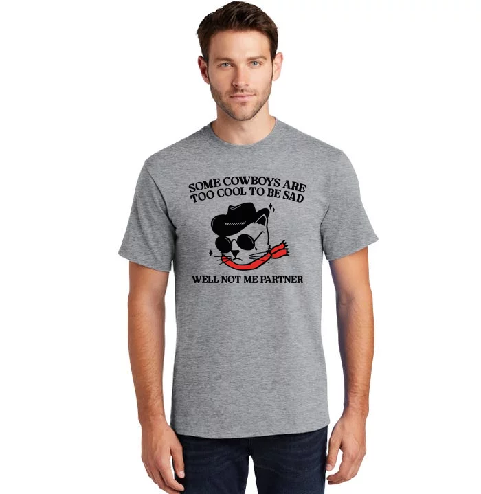 Some Cowboys Are Too Cool To Be Sad Tall T-Shirt