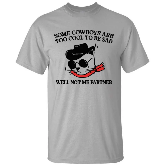 Some Cowboys Are Too Cool To Be Sad Tall T-Shirt