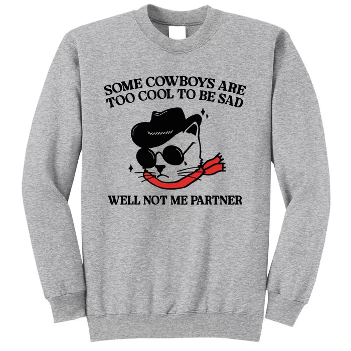 Some Cowboys Are Too Cool To Be Sad Tall Sweatshirt