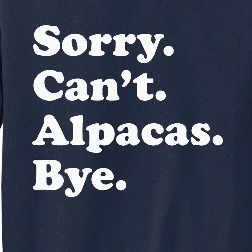 Sorry Can't Alpacas Bye - Funny Alpaca Tall Sweatshirt