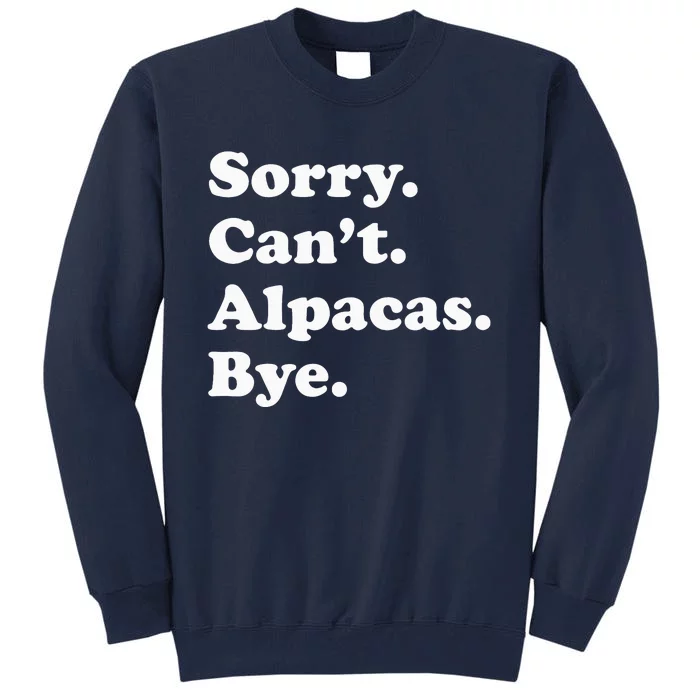 Sorry Can't Alpacas Bye - Funny Alpaca Tall Sweatshirt