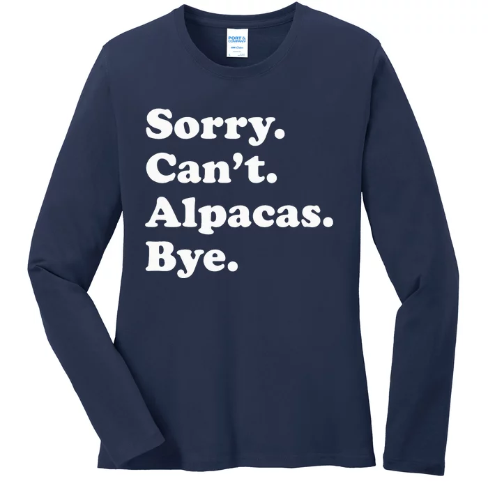 Sorry Can't Alpacas Bye - Funny Alpaca Ladies Long Sleeve Shirt